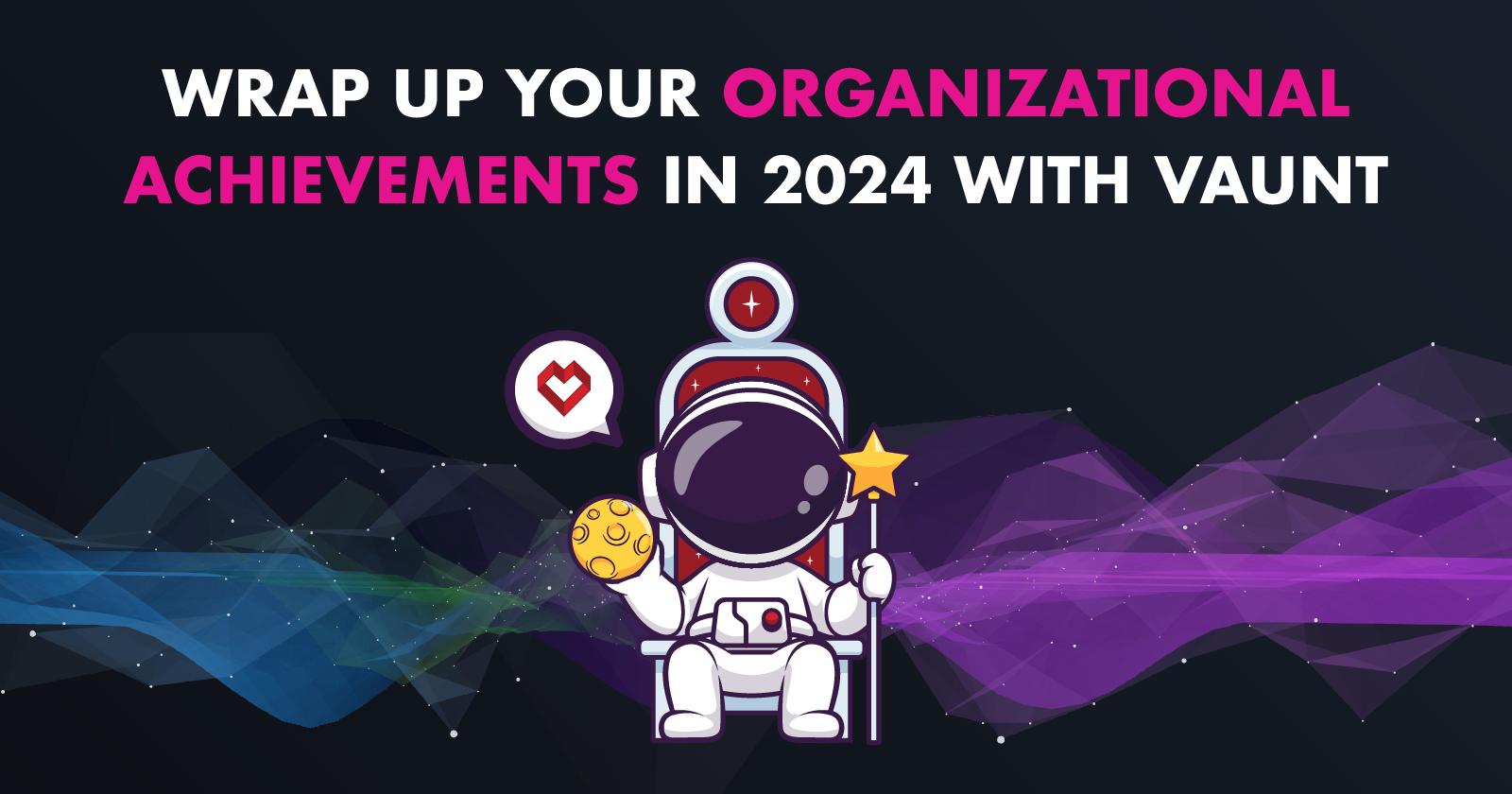 Wrap Up Your Organizational Achievements in 2024 With Vaunt