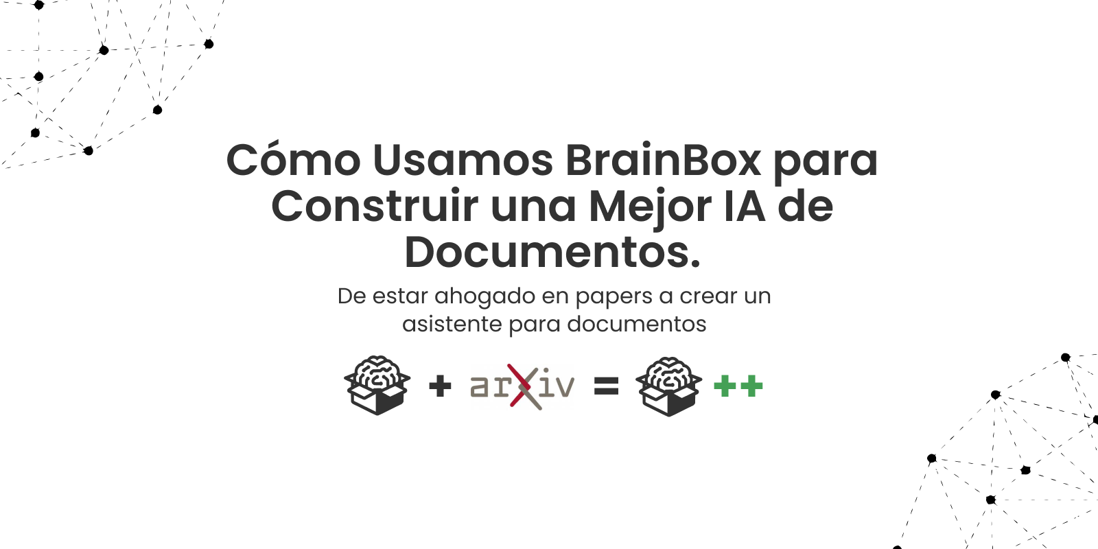 Cómo Usamos BrainBox para Construir una Mejor IA de Documentos.