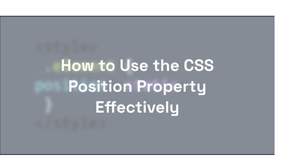 How to Use the CSS Position Property Effectively