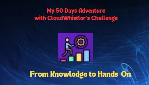 🎉 My 50-Day Journey with CloudWhistlers Challenge: A Cloud & DevOps Adventure