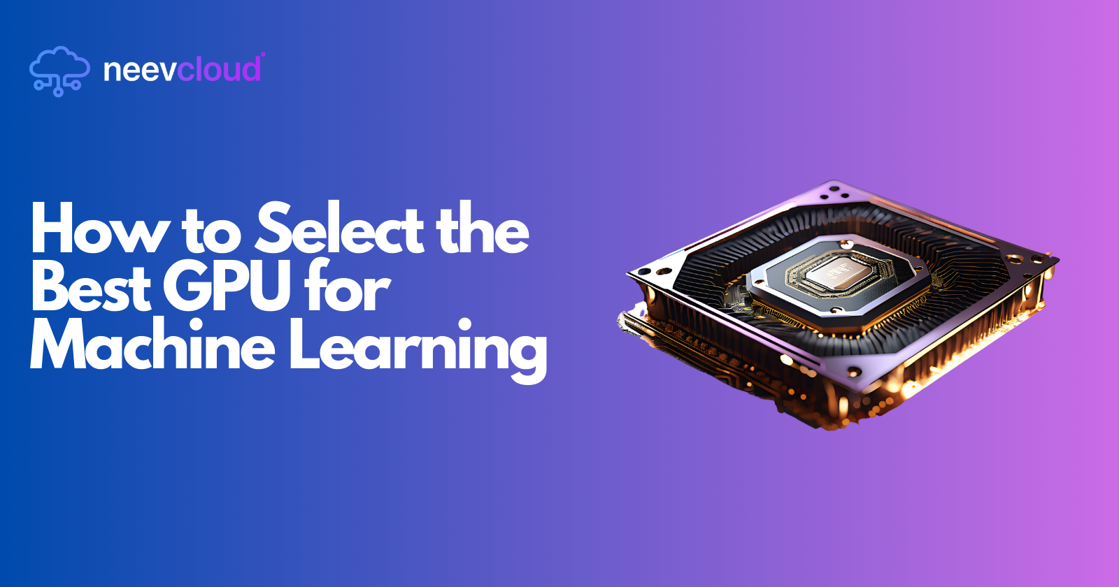 How to Select the Best GPU for Machine Learning