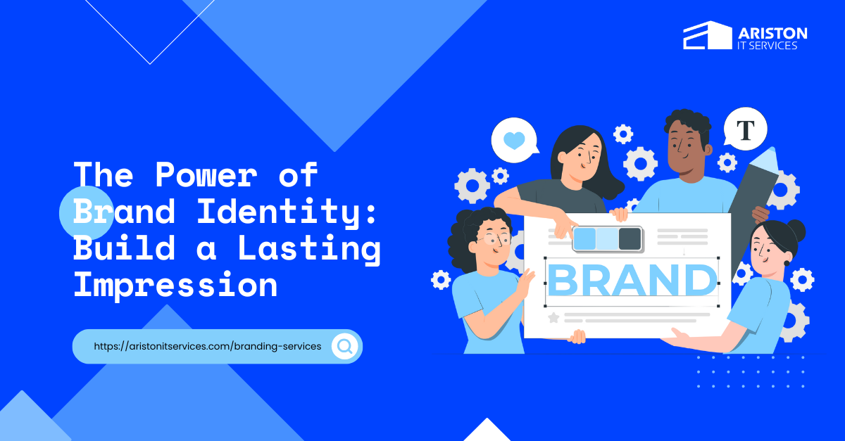 The Power of Brand Identity: Build a Lasting Impression