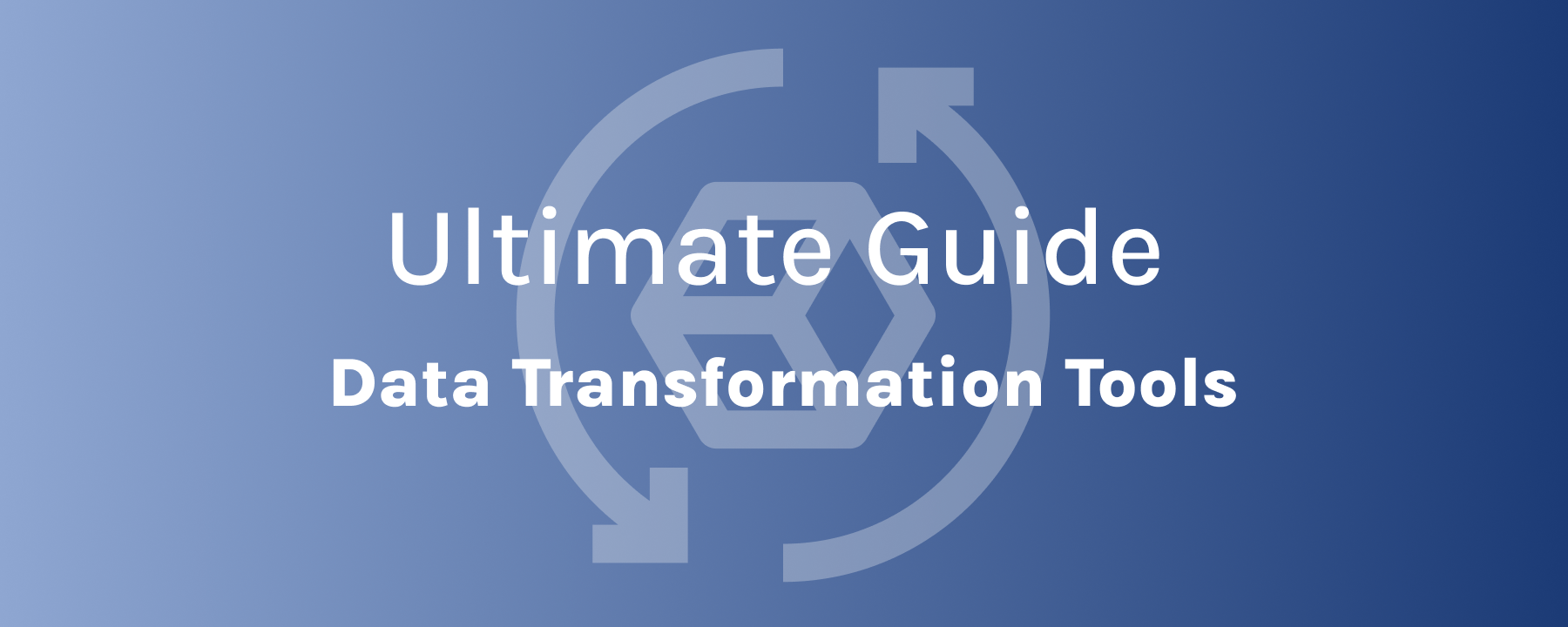 The Ultimate Guide to Data Transformation Tools