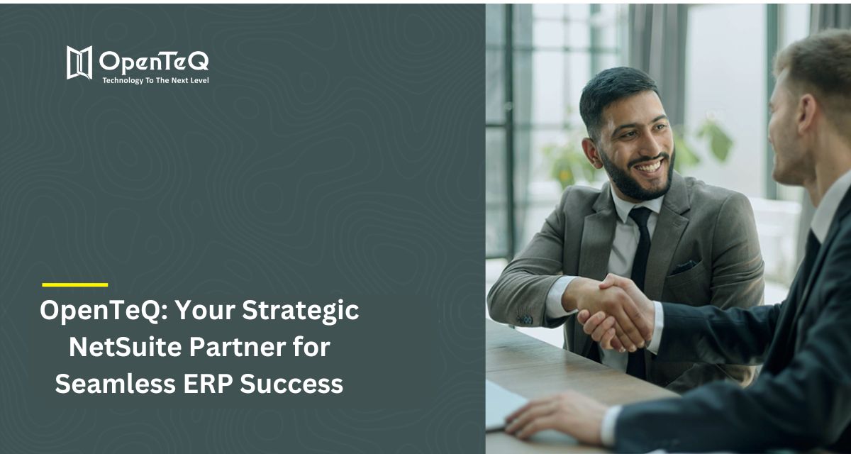 OpenTeQ: Your Strategic NetSuite Partner for Seamless ERP Success