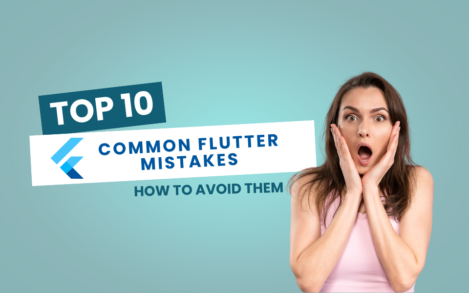 10 Common Flutter Mistakes and How to Avoid Them