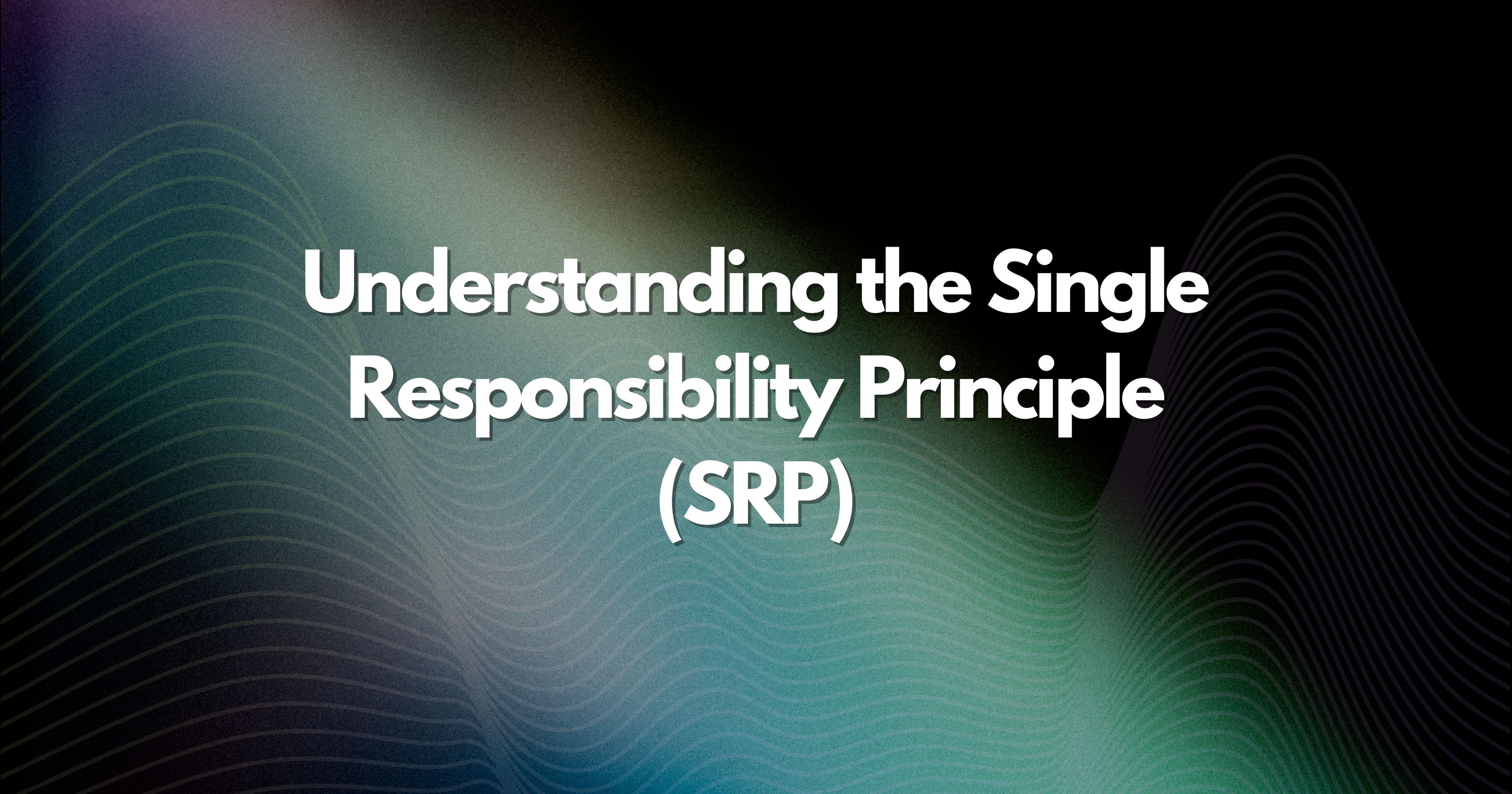 Understanding the Single Responsibility Principle (SRP) for Beginners