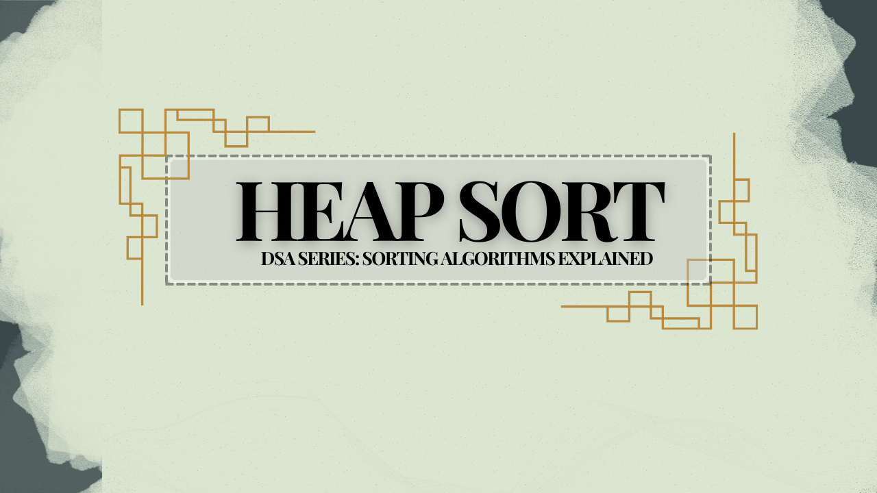 Heap Sort Explained: A Simple and Detailed Overview