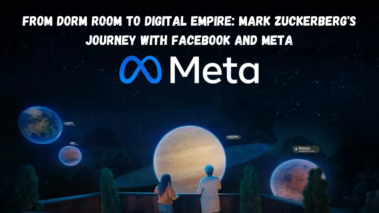 From Dorm Room to Digital Empire: Mark Zuckerberg's Journey with Facebook and Meta