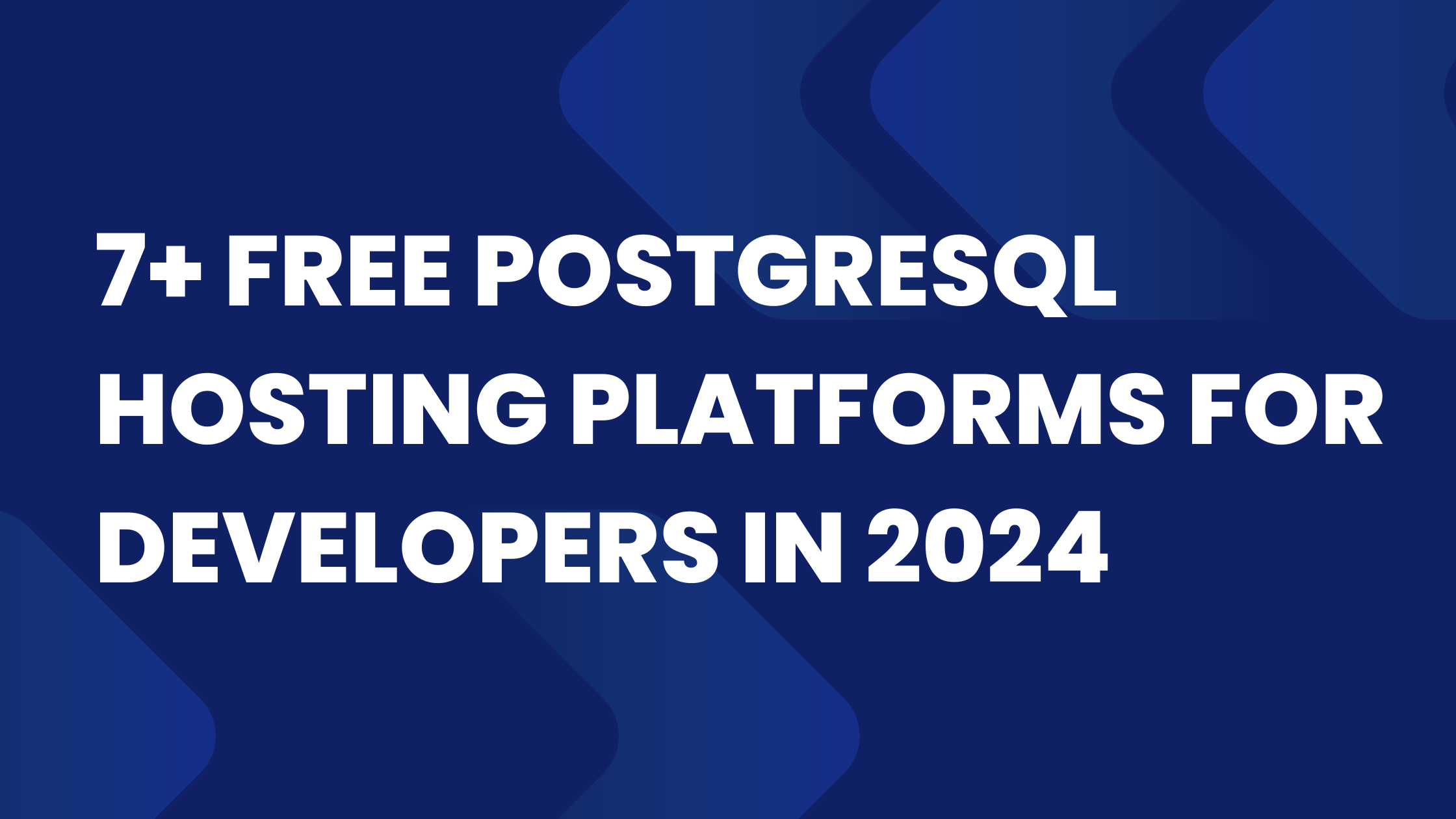 7+ Free PostgreSQL Hosting Platforms for Developers in 2024