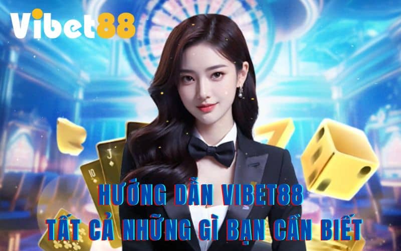 Hướng Dẫn VIBET88: Tất Cả Những Gì Bạn Cần Biết
