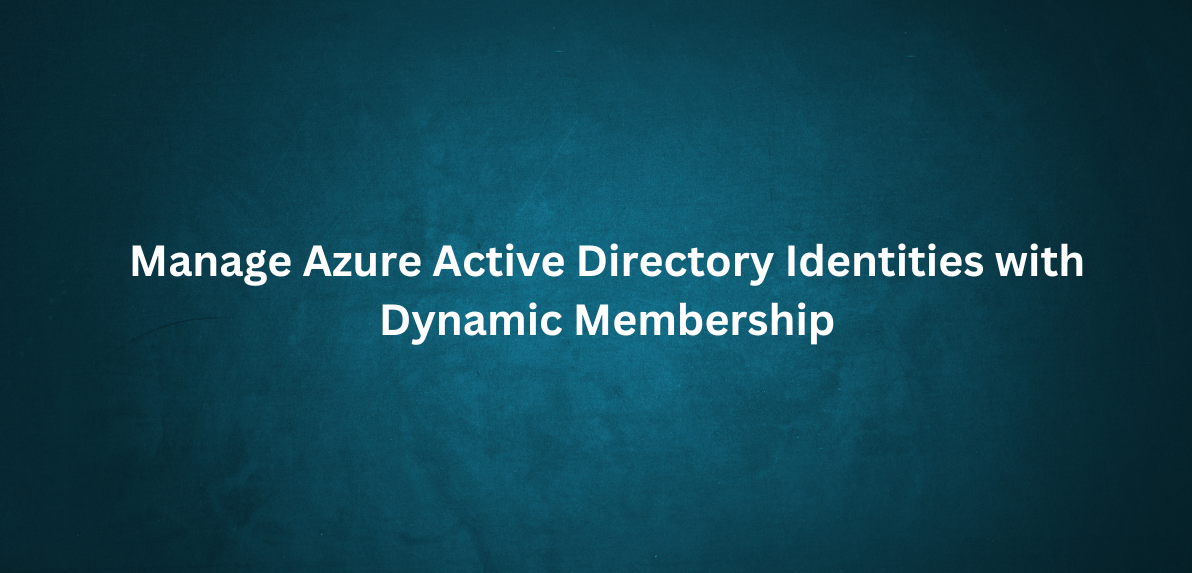 Lab-4 Manage Azure Active Directory Identities with Dynamic Membership