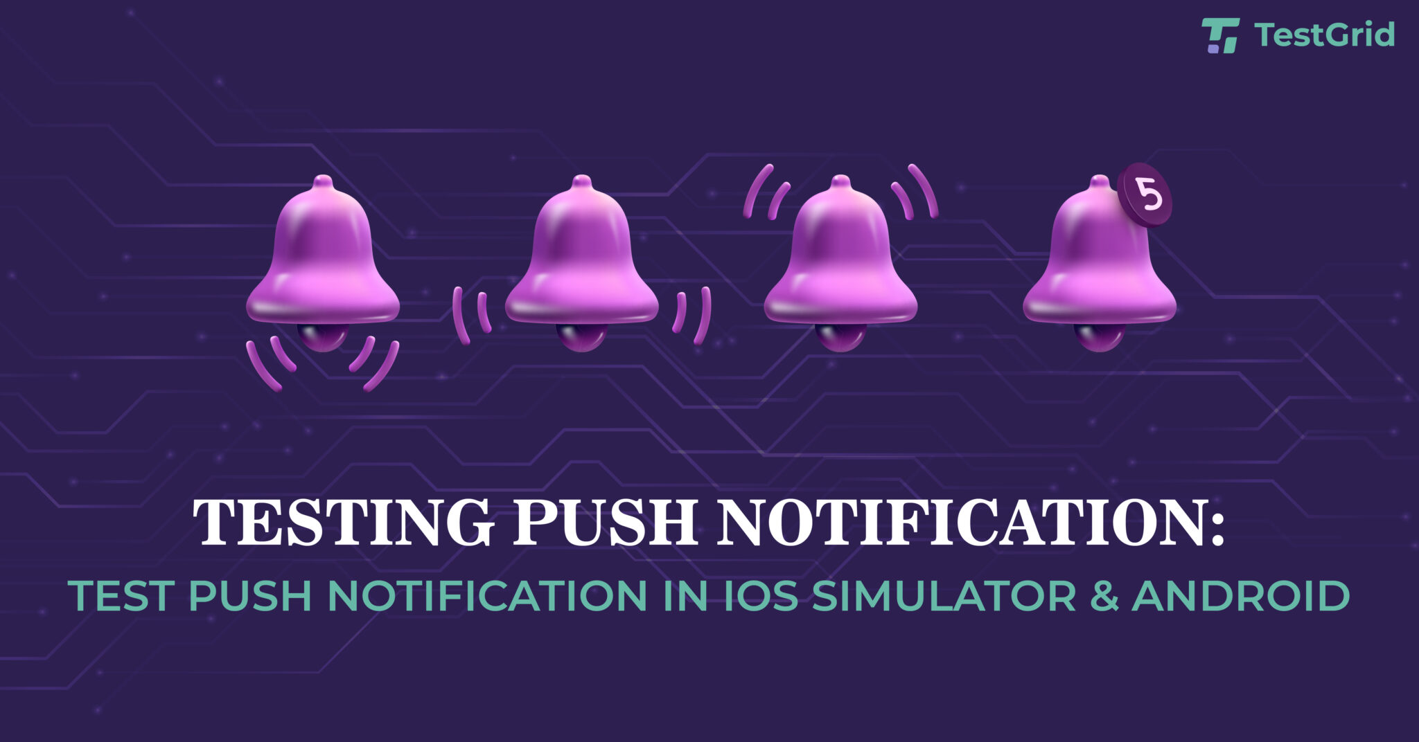 Testing Push Notification: Test Push Notification in iOS Simulator & Android