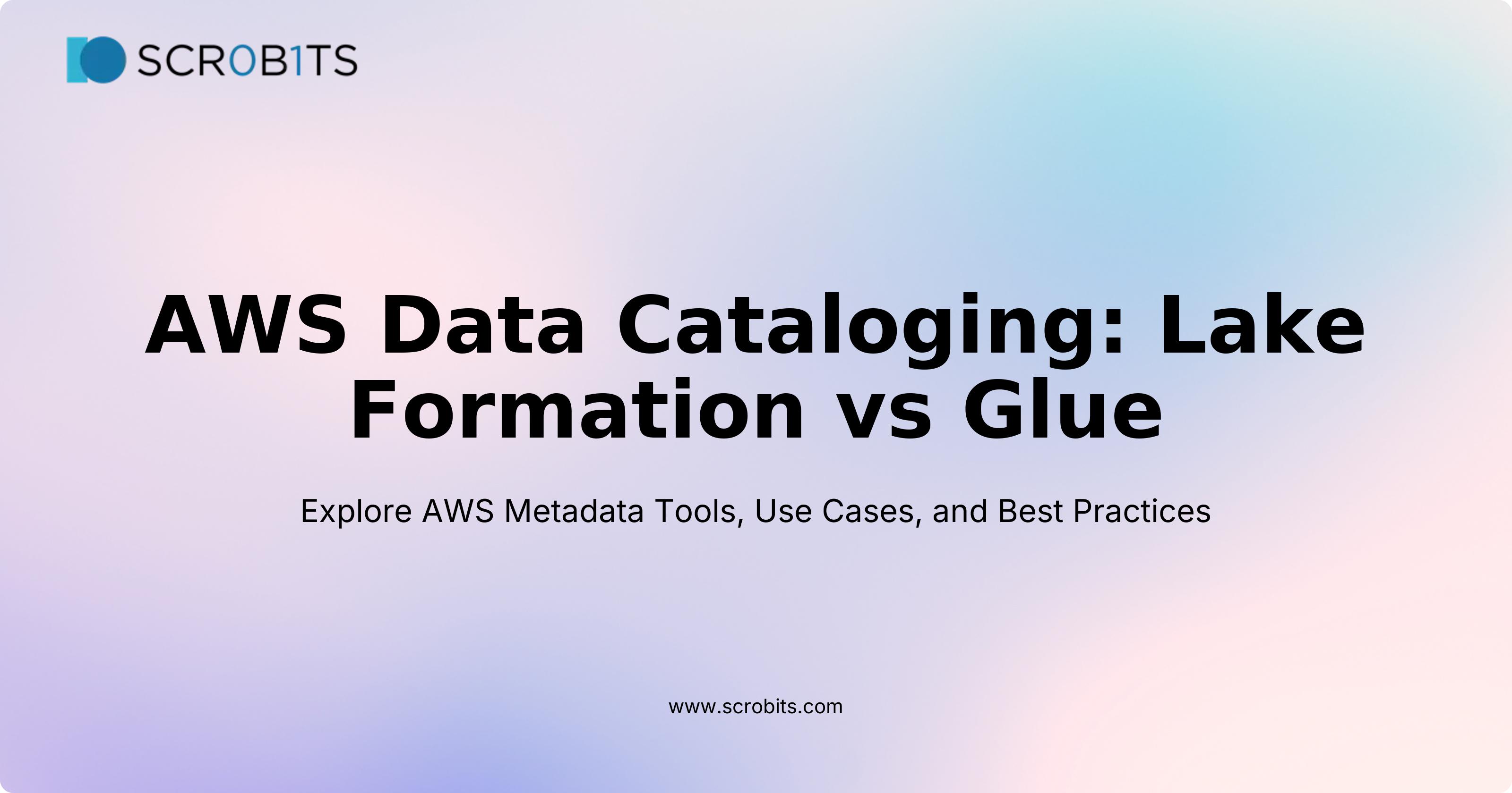 AWS Data Cataloging: Lake Formation vs Glue