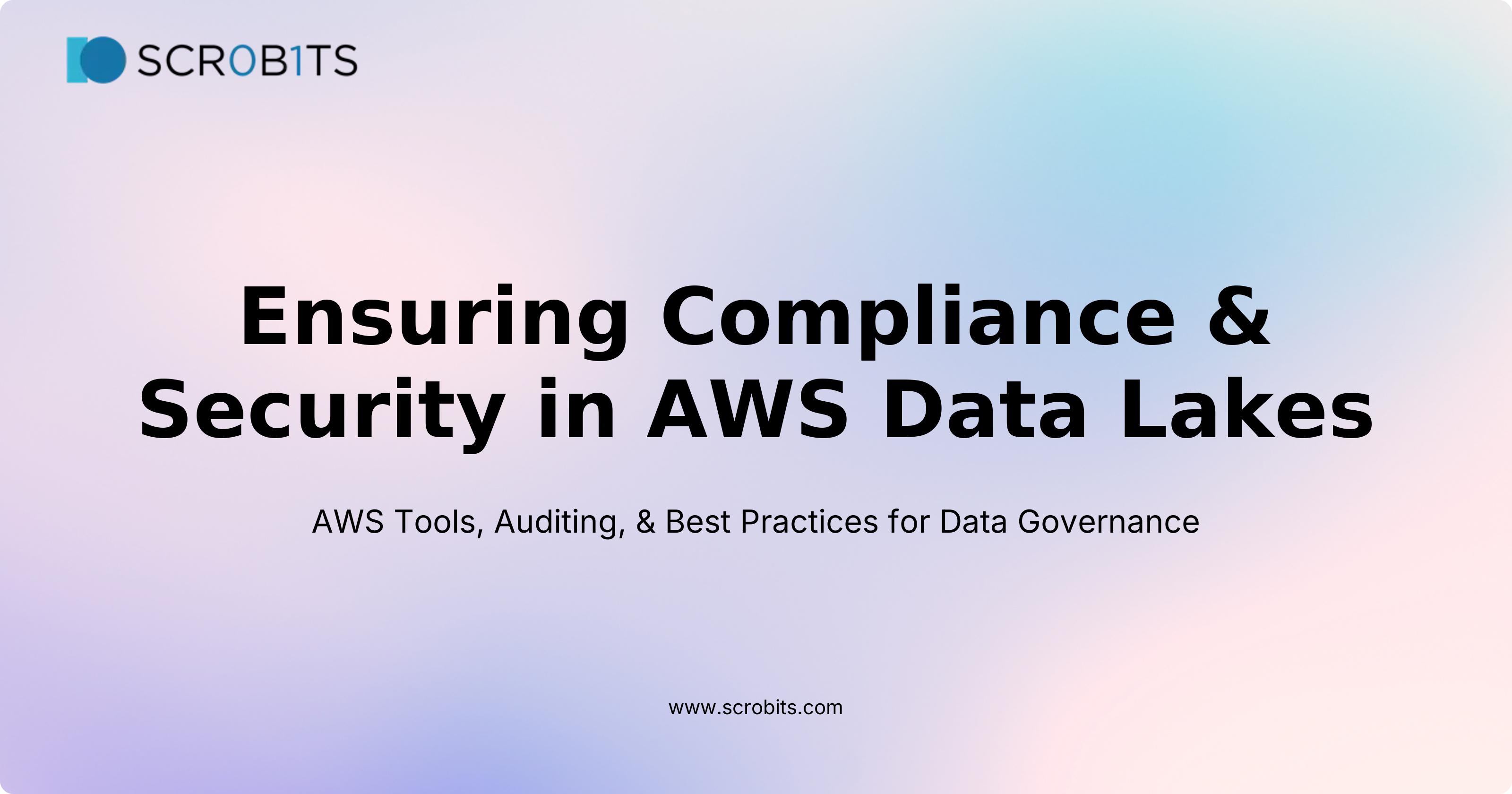 Ensuring Compliance & Security in AWS Data Lakes