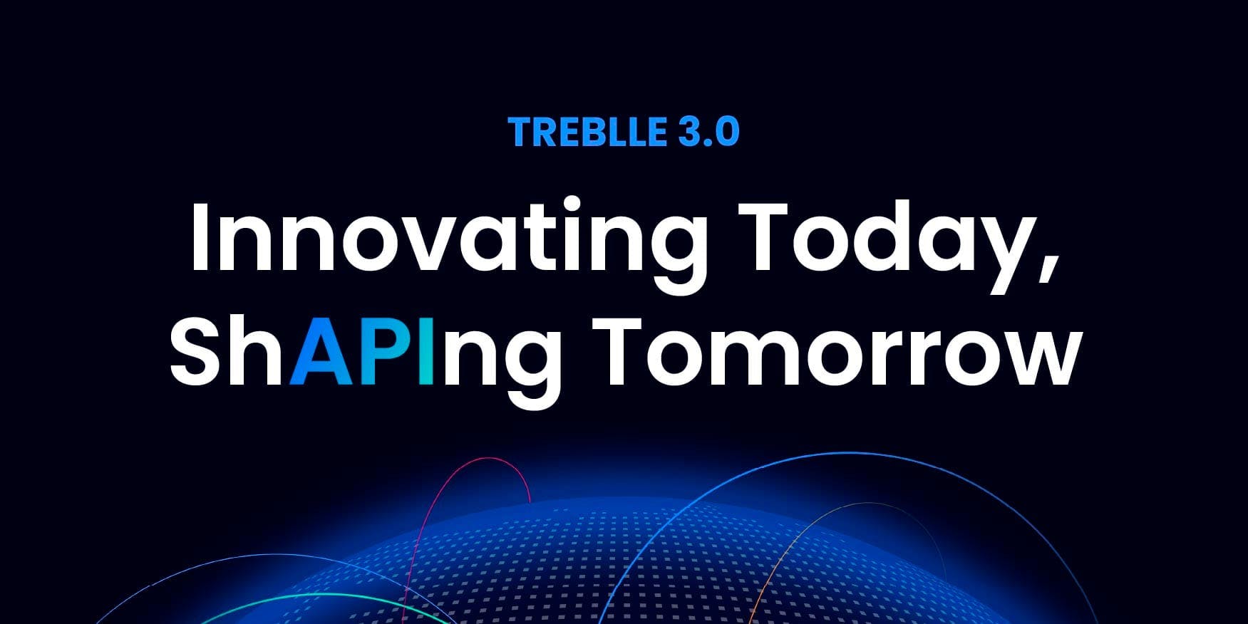 Welcome to Treblle 3.0: Innovating Today, ShAPIng Tomorrow