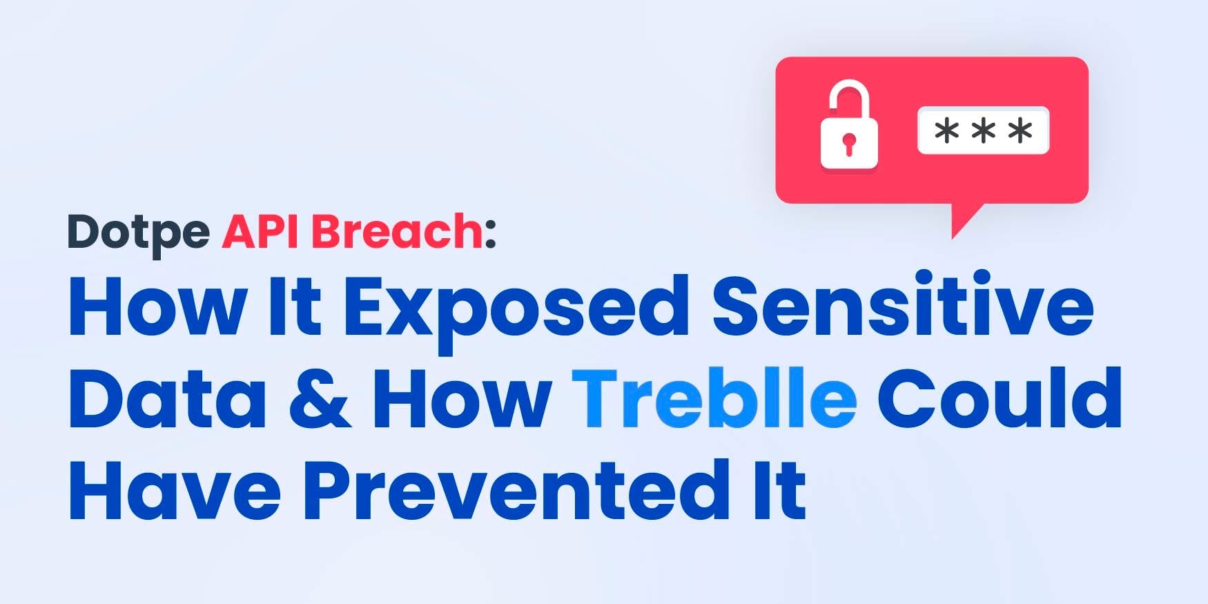 Dotpe API Breach: How It Exposed Sensitive Data & How Treblle Could Have Prevented It