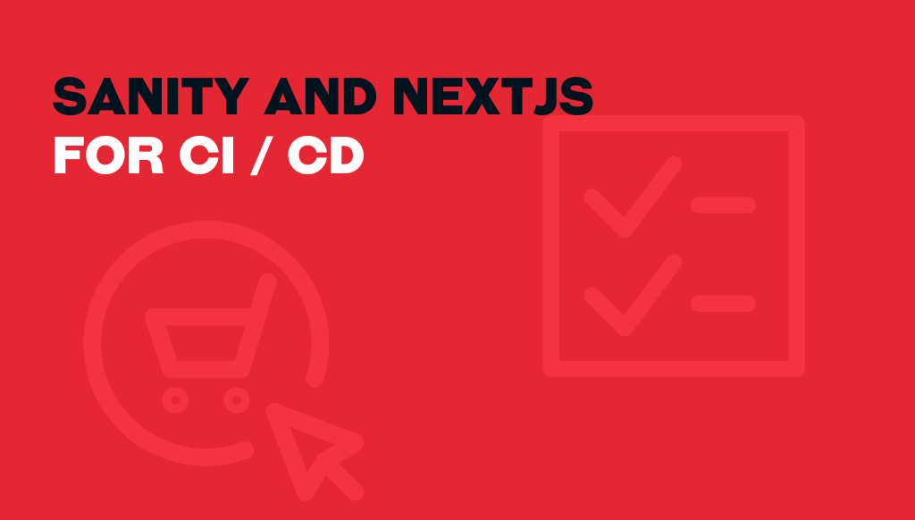 Sanity and Nextjs for CI / CD