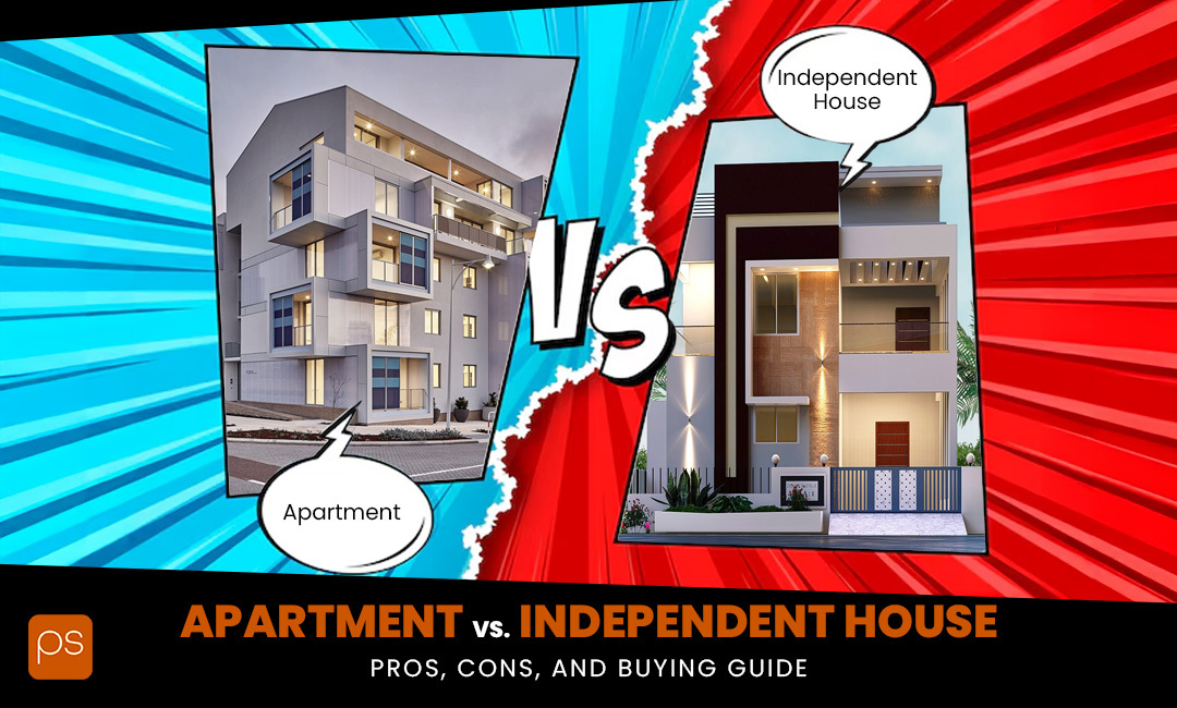 Apartment vs Independent House: Pros, Cons, and Buying Guide