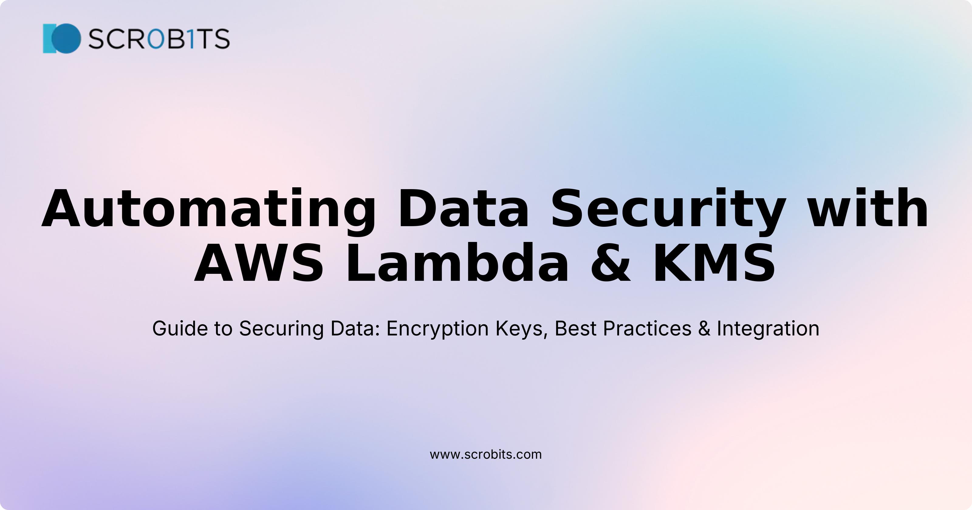 Automating Data Security with AWS Lambda & KMS