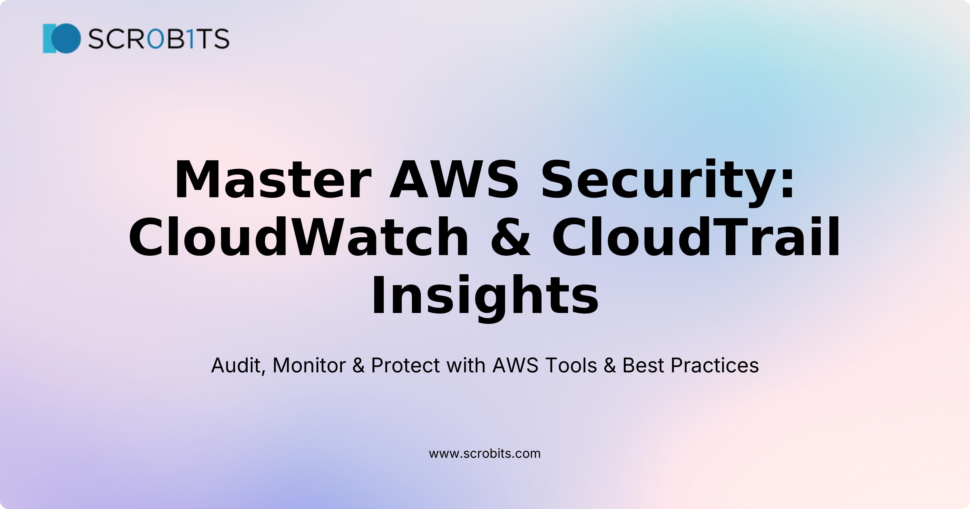 Master AWS Security: CloudWatch & CloudTrail Insights