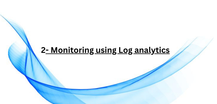 2 - Monitoring using Log analytics