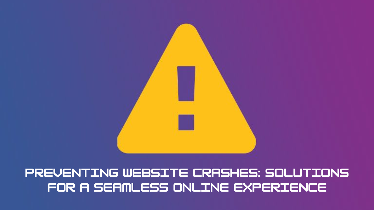 Preventing Website Crashes: Solutions for a Seamless Online Experience