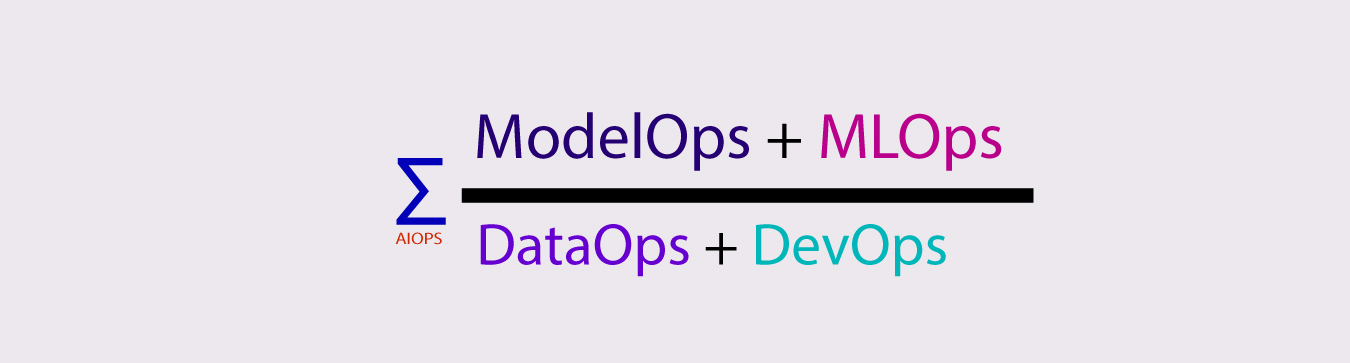 ML Experience: MLOps, ModelOps, DataOps & DevOps