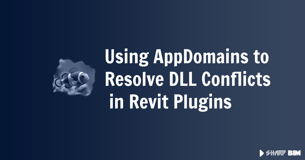 Using AppDomains to Resolve DLL Conflicts in Revit Plugins