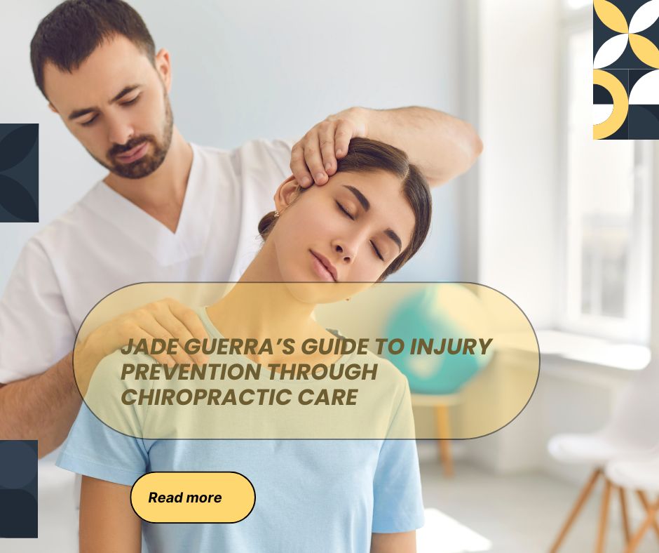Jade Guerra’s Guide to Injury Prevention Through Chiropractic Care