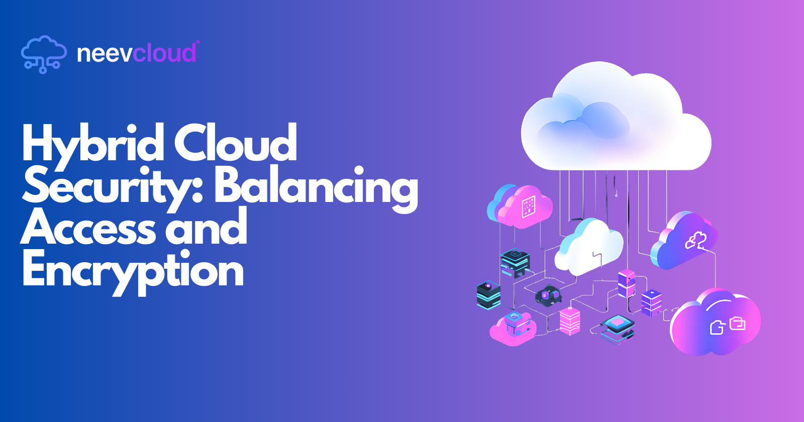 Hybrid Cloud Security: Balancing Access and Encryption