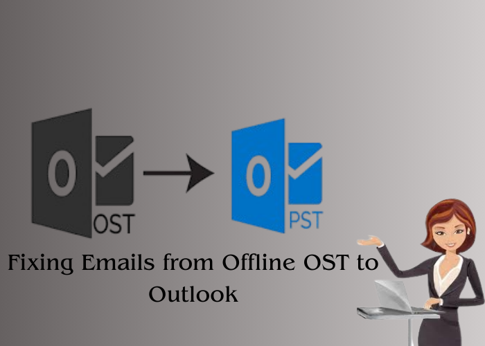 Free and Easy Solutions for Fixing Emails from Offline OST to Outlook