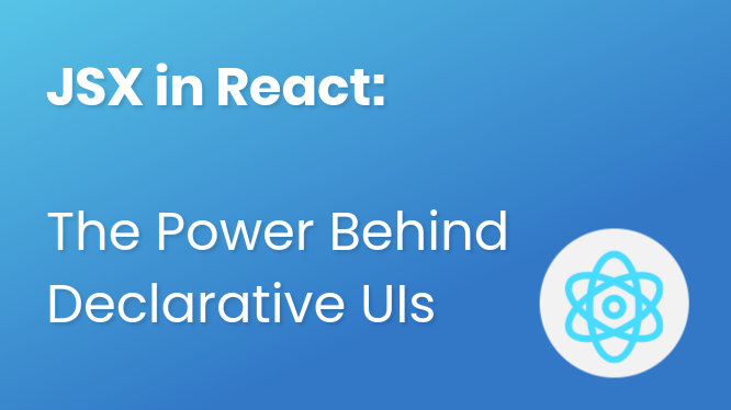 JSX in React: The Power Behind Declarative UIs