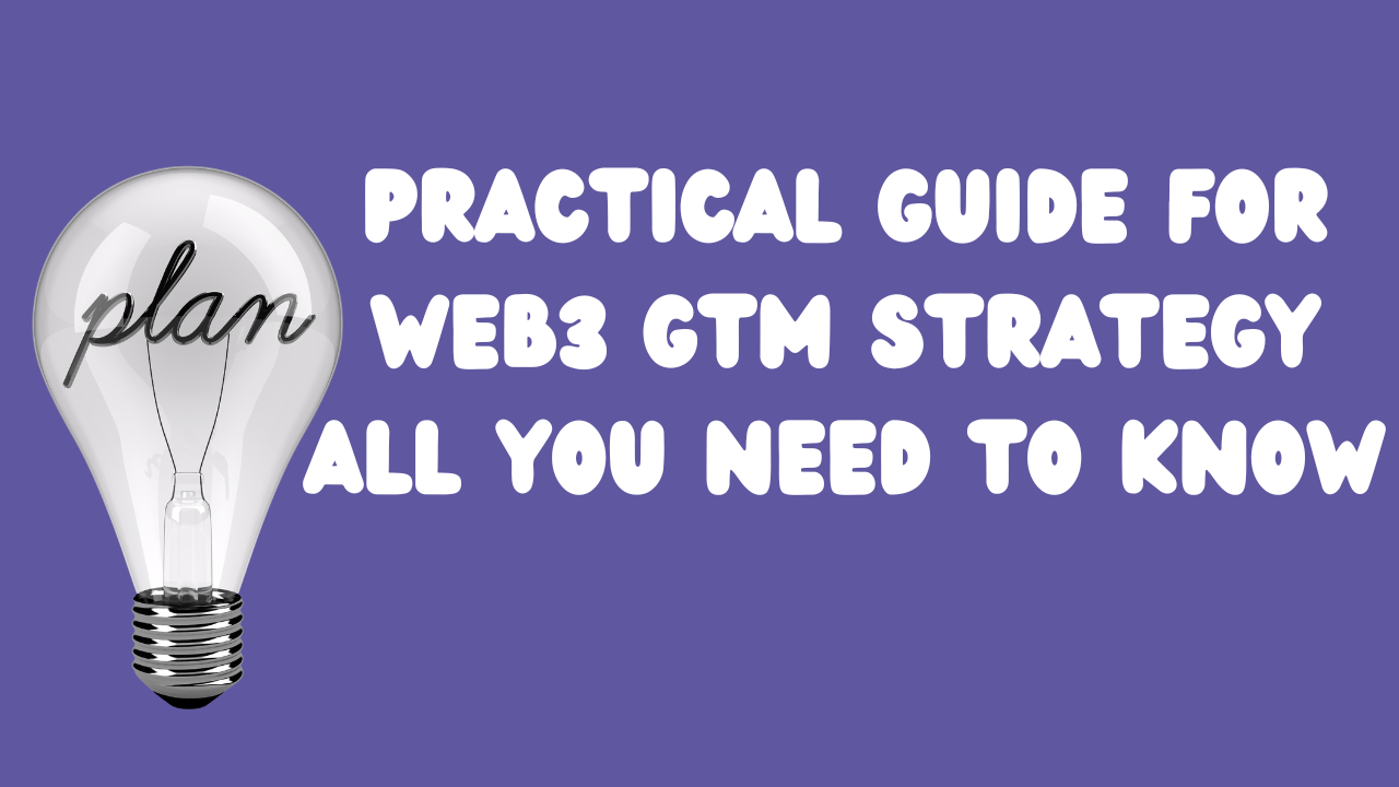 Practical Guide for Web3 GTM Strategy: All You Need to Know