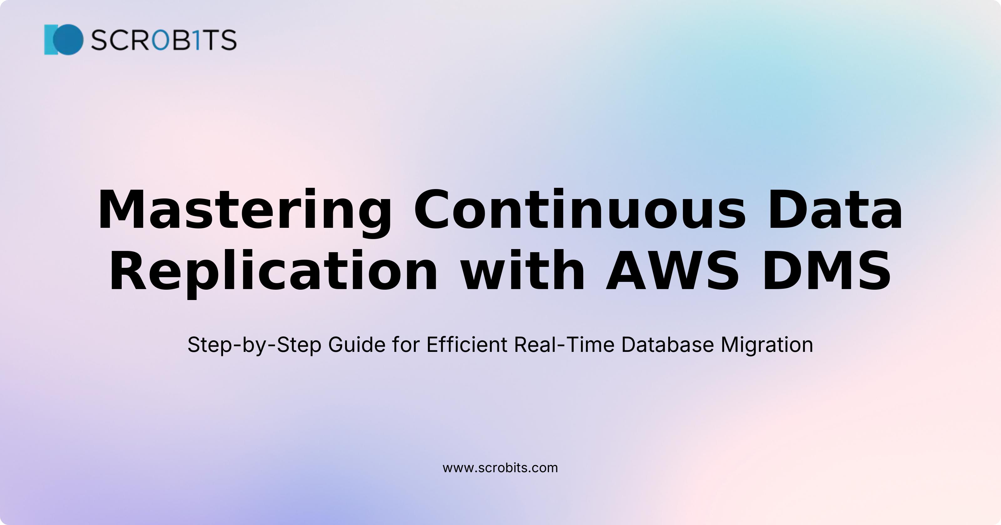 Mastering Continuous Data Replication with AWS DMS