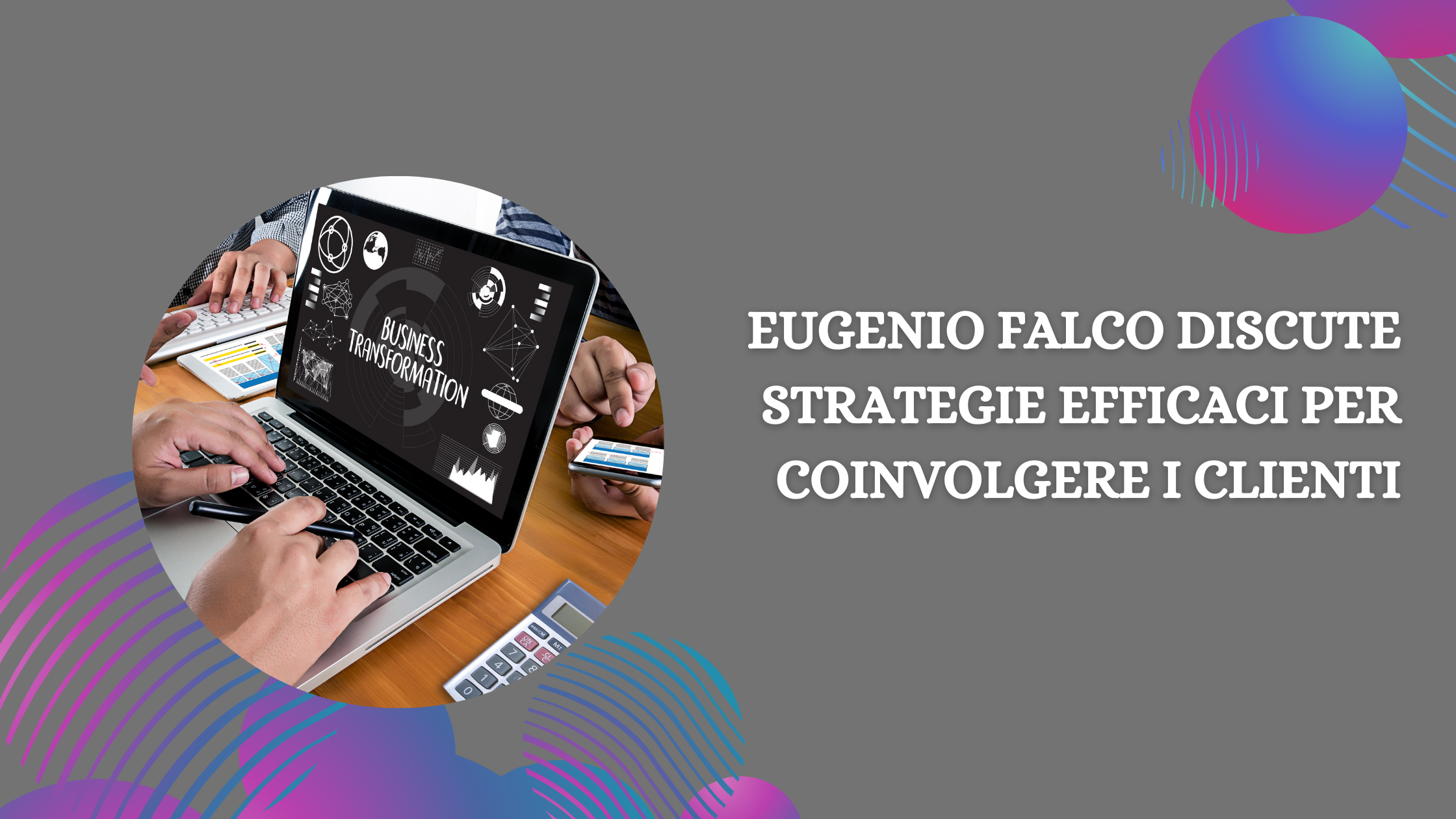 Eugenio Falco Discute Strategie Efficaci per Coinvolgere i Clienti