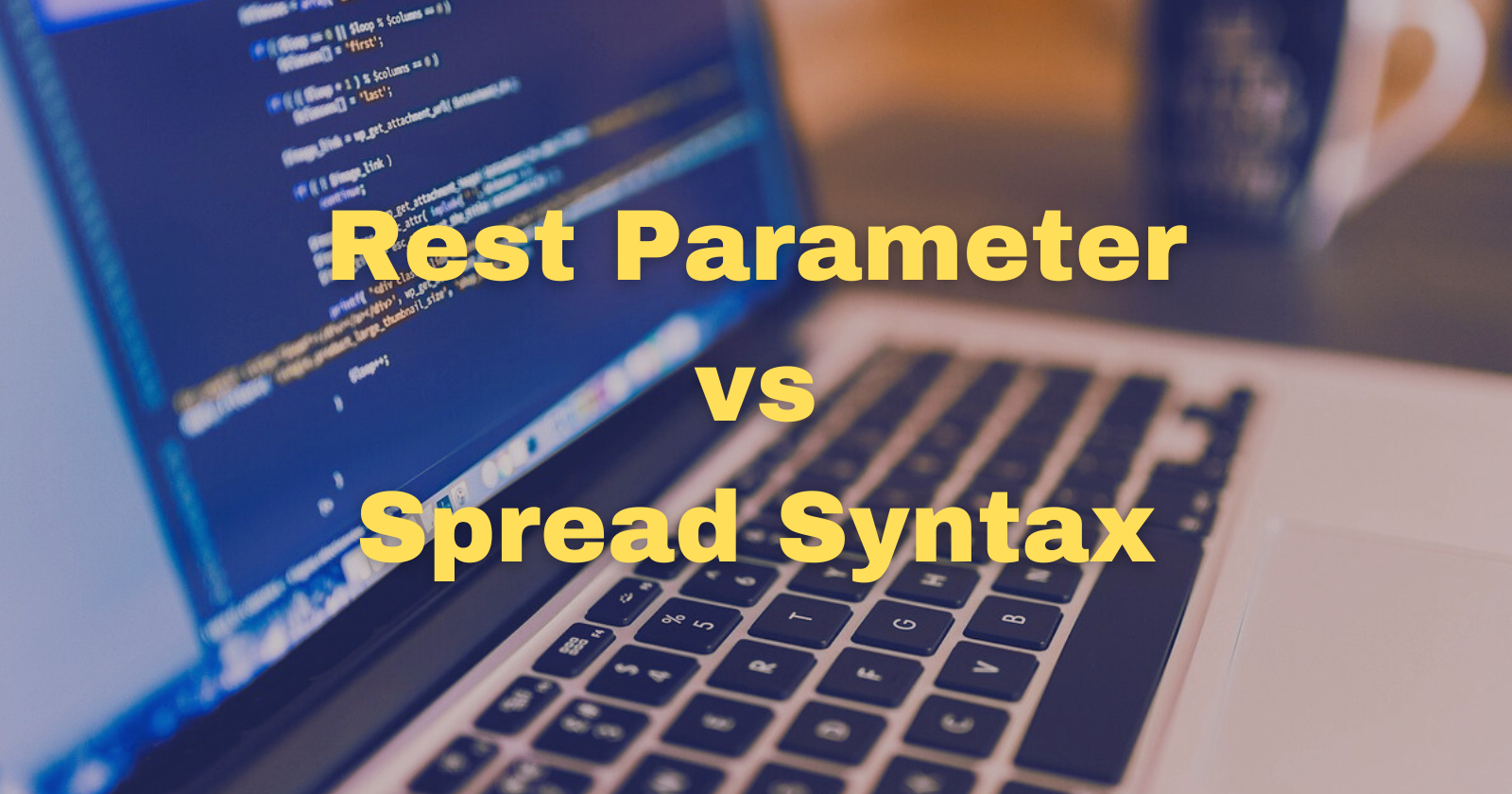 Rest Parameters vs. Spread Syntax: Simplified Explanation-