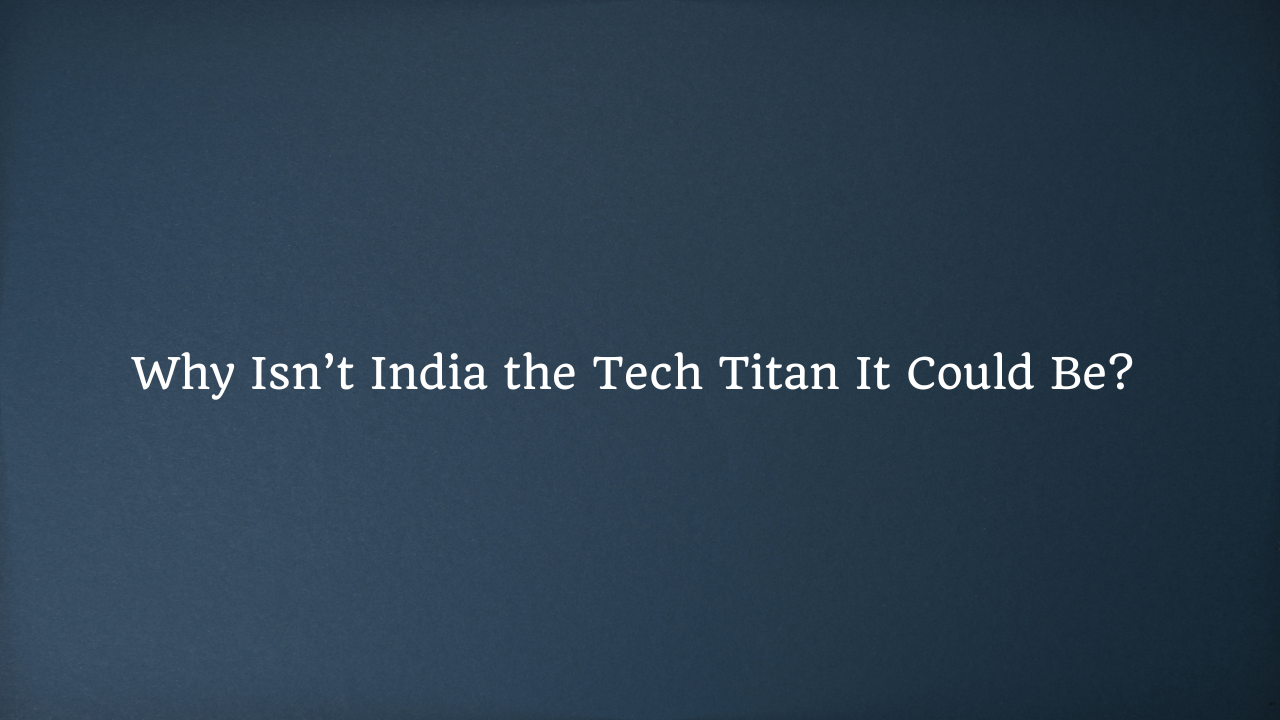 Why isn’t India the Tech Titan It Could Be?