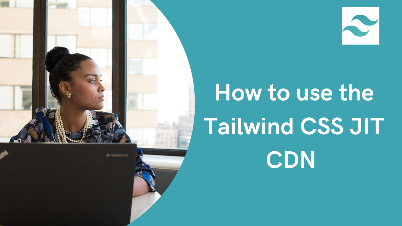 Tailwind CSS CDN-How to use the Tailwind CSS JIT CDN