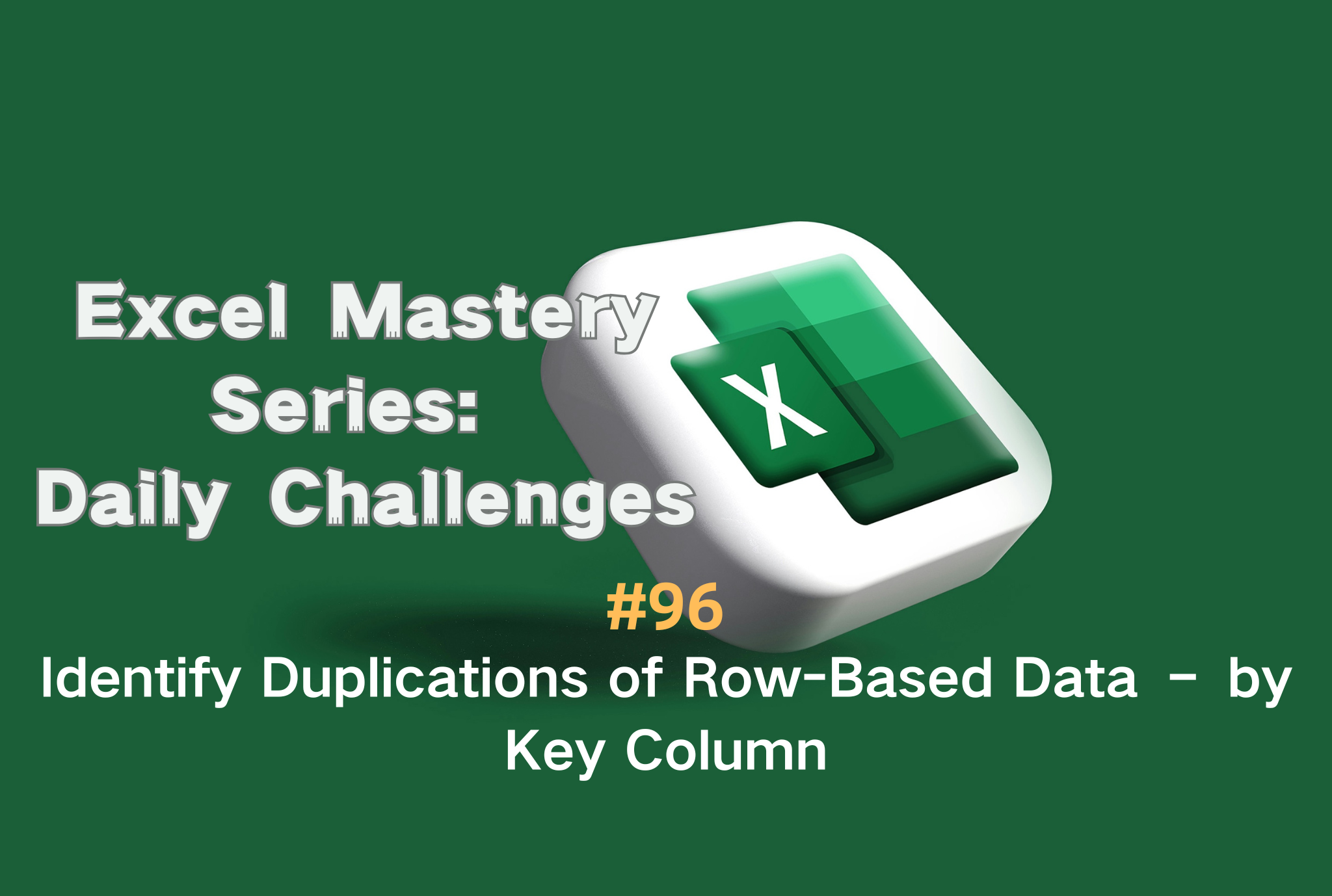 #96 — Identify Duplications of Row-Based Data — by Key Column