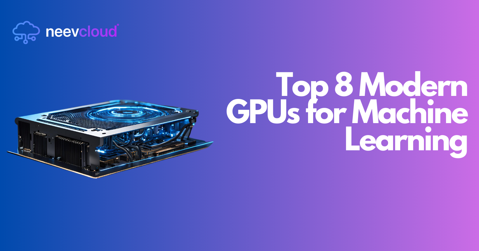 Top 8 Modern GPUs for Machine Learning