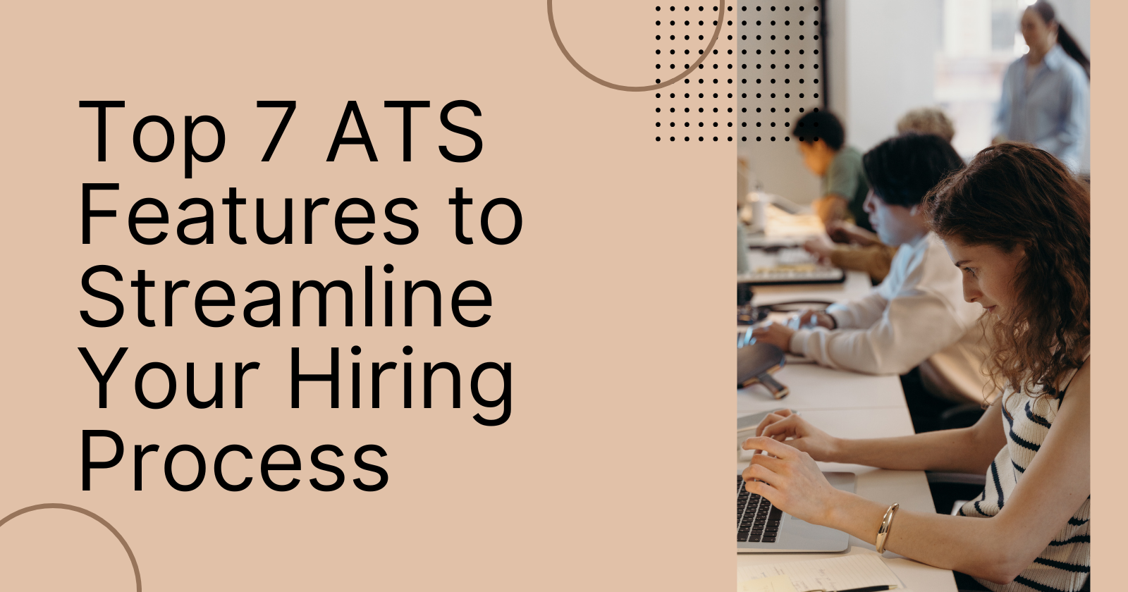 Top 7 ATS Features to Streamline Your Hiring Process