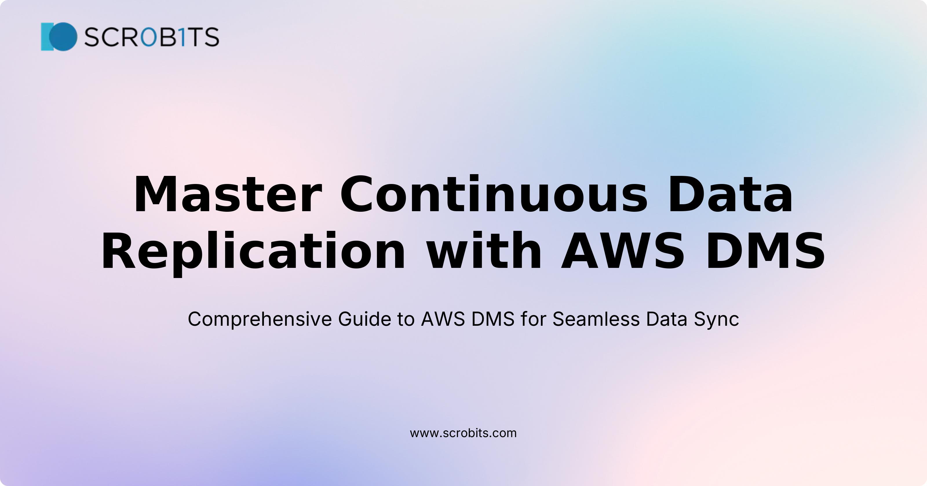 Master Continuous Data Replication with AWS DMS