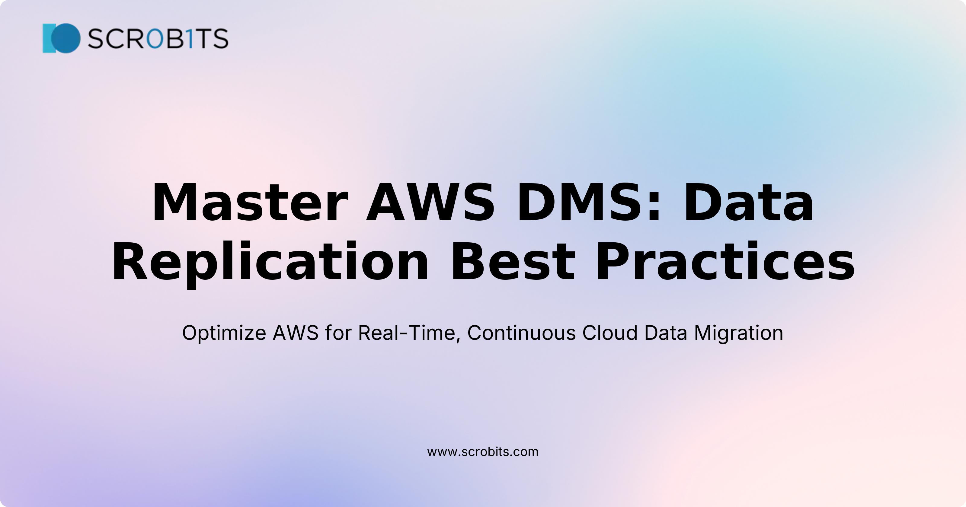 Master AWS DMS: Data Replication Best Practices