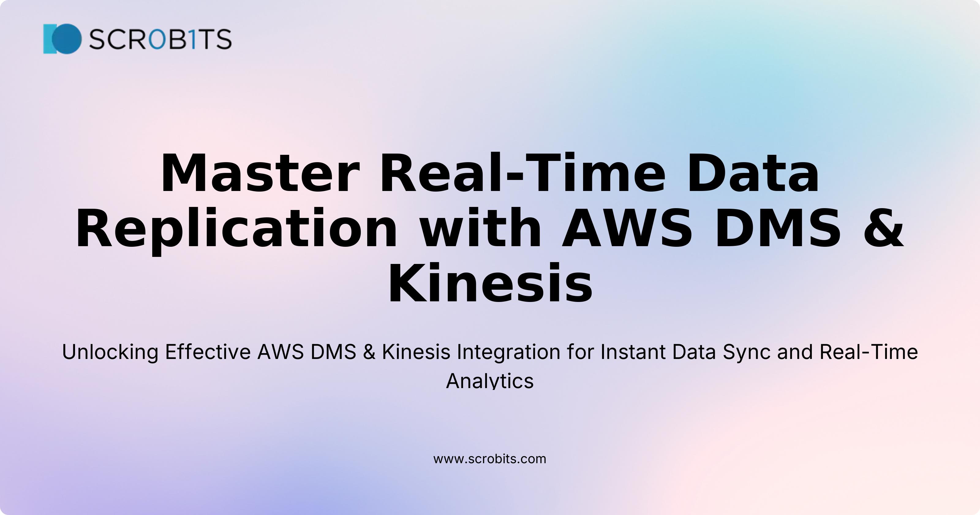 Master Real-Time Data Replication with AWS DMS & Kinesis