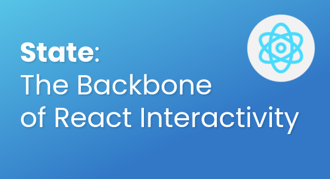 State: The Backbone of React Interactivity