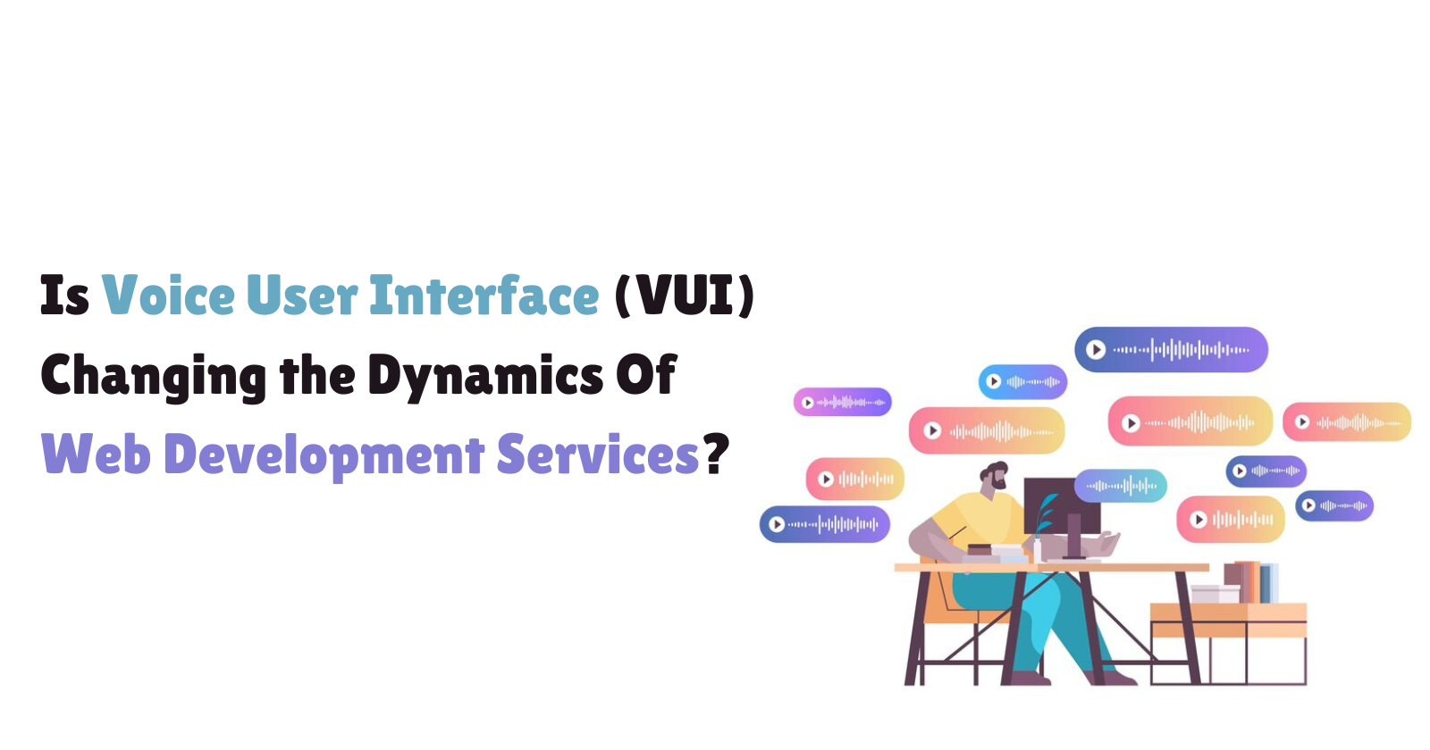 Is Voice User Interface (VUI) Changing the Dynamics Of Web Development?