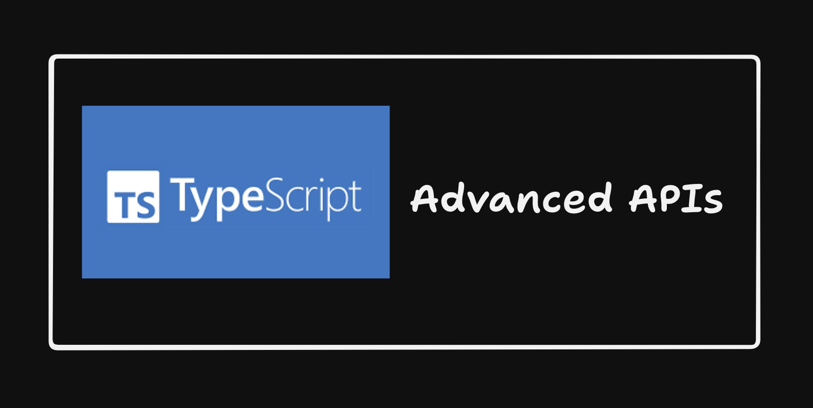 Typescript Advanced APIs