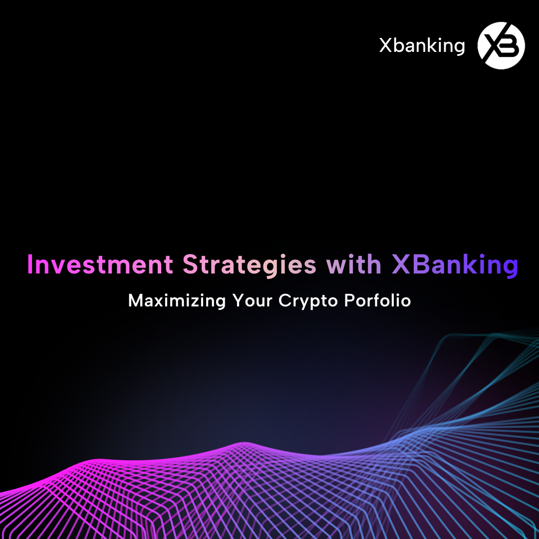 Investment Strategies with XBanking: Maximizing Your Crypto Portfolio