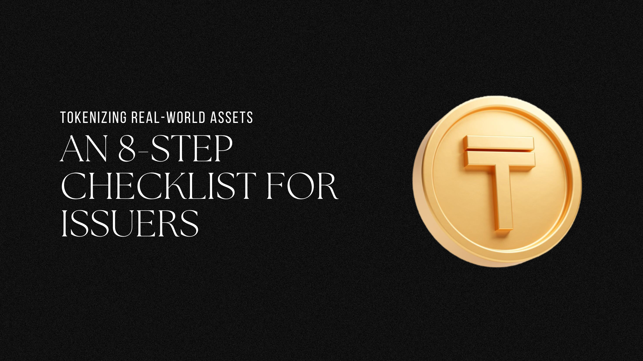 Tokenizing Real-World Assets: An 8-Step Checklist for Issuers