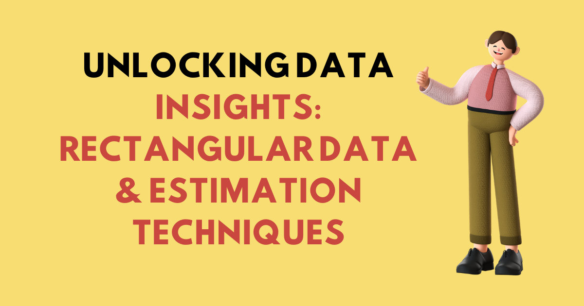 Practical Data Science: Rectangular Data and Estimation Techniques